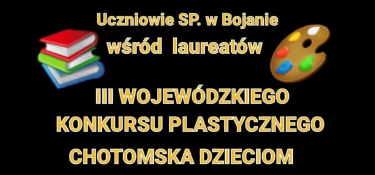 LAUREACI III WOJEWÓDZKIEGO KONKURSU PLASTYCZNEGO CHOTOMSKA DZIECIOM DLA UCZNIÓW KLAS I – III